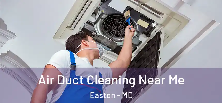Air Duct Cleaning Near Me Easton - MD