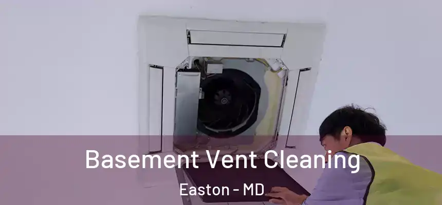 Basement Vent Cleaning Easton - MD