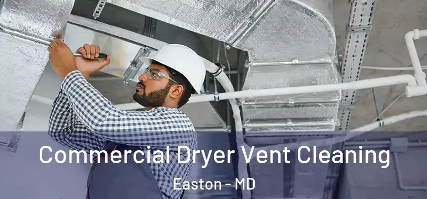 Commercial Dryer Vent Cleaning Easton - MD