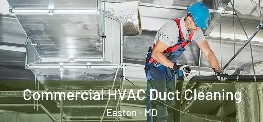 Commercial HVAC Duct Cleaning Easton - MD