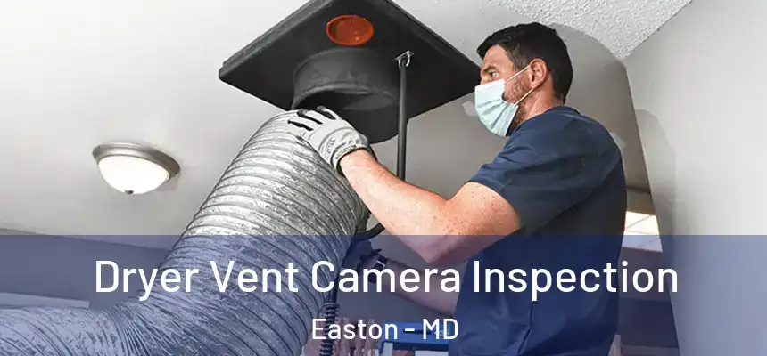  Dryer Vent Camera Inspection Easton - MD