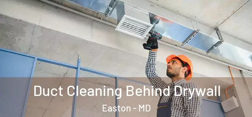  Duct Cleaning Behind Drywall Easton - MD
