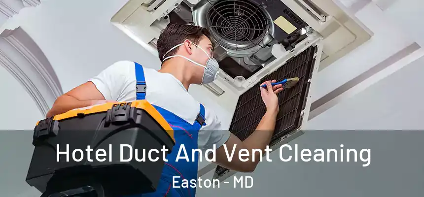  Hotel Duct And Vent Cleaning Easton - MD