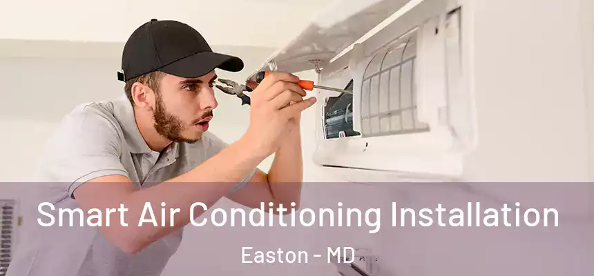  Smart Air Conditioning Installation Easton - MD