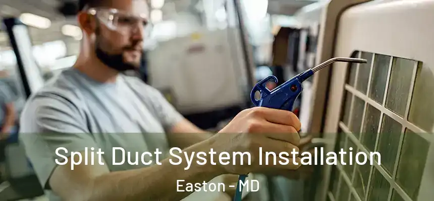 Split Duct System Installation Easton - MD