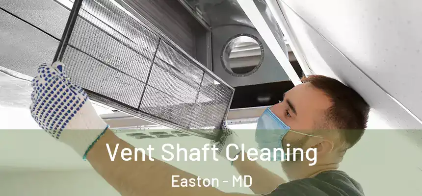  Vent Shaft Cleaning Easton - MD